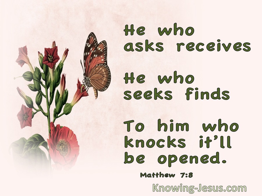 Matthew 7:8 He Who Asks Receives He Who Seeks Finds To Him Who Knocks It Will Be Opened (green)